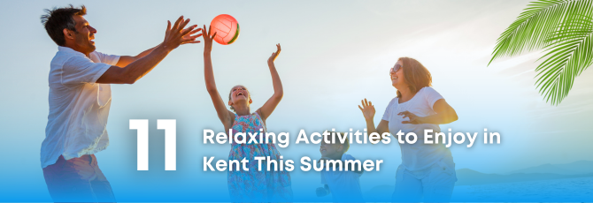 Top 11 Relaxing Activities to Enjoy in Kent This Summer
