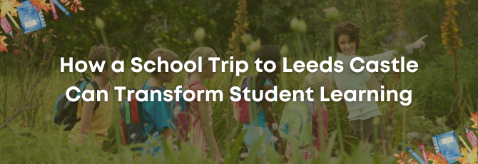 Discover Leeds Castle: How a School Trip to Leeds Castle Can Transform Student Learning