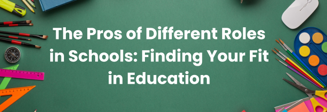 The Pros of Different Roles in Schools: Finding Your Fit in Education