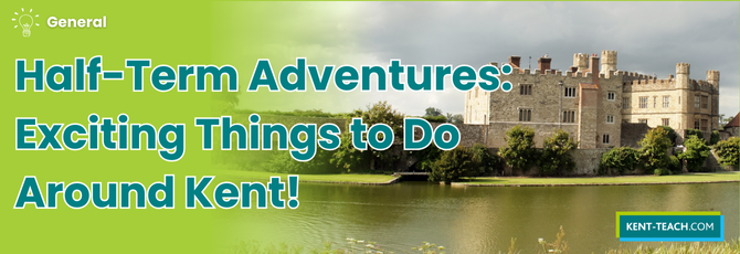 Half-Term Adventures: Exciting Things to Do Around Kent!