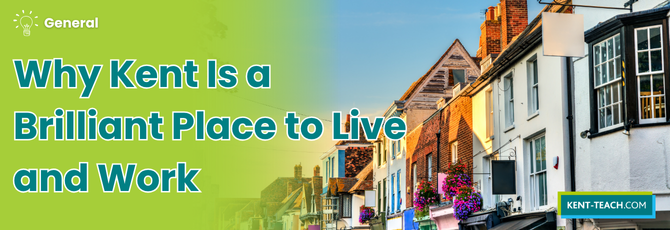Why Kent Is a Brilliant Place to Live and Work as an Educator