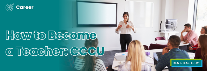 How to Become a Teacher: Top Routes into Teaching at Canterbury Christ Church University